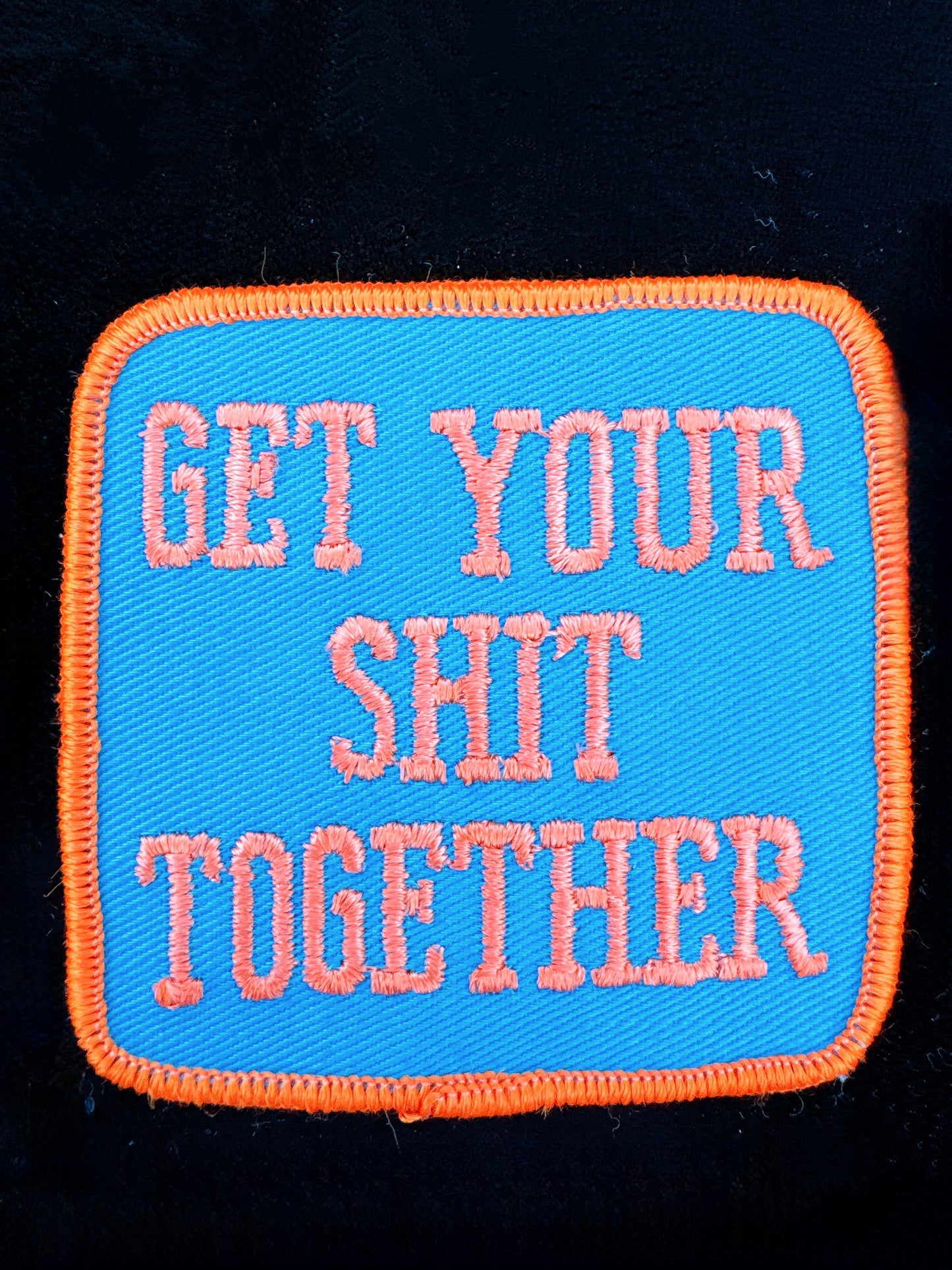 “Get Your Shit Together” Embroidered Patch