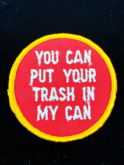 “You Can Put Your Trash In My Can” Embroidered Patch