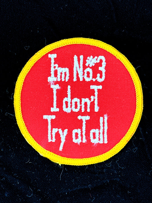 “I’m No.#3 I don’t Try at All” Embroidered Patch